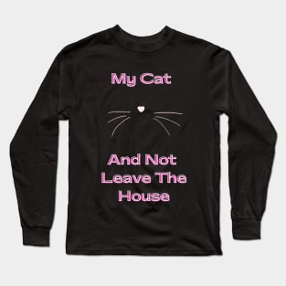 I love Cats My Cat and not leave the house Long Sleeve T-Shirt